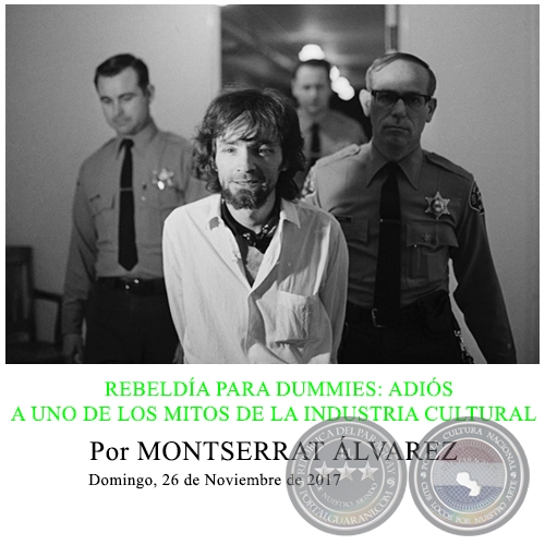 REBELDÍA PARA DUMMIES: ADIÓS A UNO DE LOS MITOS DE LA INDUSTRIA CULTURAL - Por MONTSERRAT ÁLVAREZ - Domingo, 26 de Noviembre de 2017